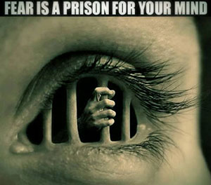 Fear is a prison for your mind
